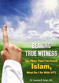 Bearing True Witness of Islam by Dr. Laurence B. Brown