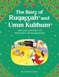Ruqayyah and Umm Kulthum: Daughters of the Prophet Muhammad by Saniyasnain Khan