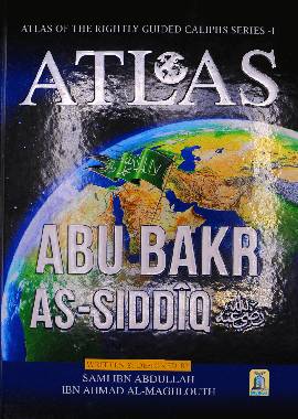 Atlas Abu Bakr As-Siddiq (R.A) by Sami Ibn Abdullah Ibn Ahmad Al-Maghlouth