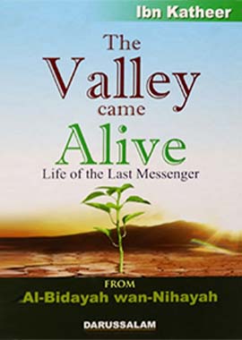 The Valley Came Alive: From Al-Bidayah wan-Nihayah by Abu Fida Islamil bin Kathir