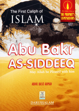 Abu Bakr As-Siddiq The Golden Series of the Prophet Companious by Abdul Basit Ahmad