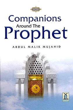 Companions Around the Prophet (PBUH) by Abdul Malik Mujahid
