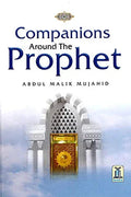 Companions Around the Prophet (PBUH) by Abdul Malik Mujahid