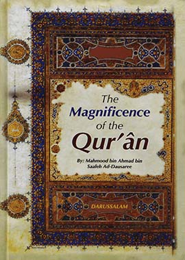 The Magnificence of The Quran by Muhmud ibn Ahmed ibn Salih Al-Dowsary