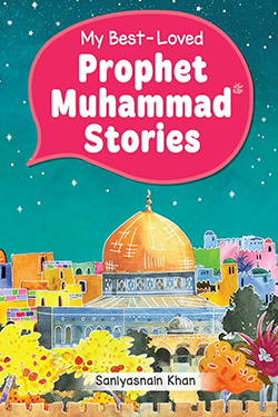 My Best Loved Prophet Muhammad Stories by Saniyasnain Khan