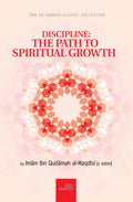 Discipline: The Path to Spiritual Growth by Imam Ibn Qudamah al-Maqdisi
