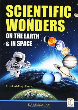 Scientific Wonders on The Earth and in Space by Yusuf Al Hajj Ahmad