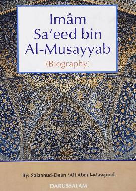 The Biography of Imam Saeed bin Musayyab - English by Salah Ud Din Ali Abdul Maujood