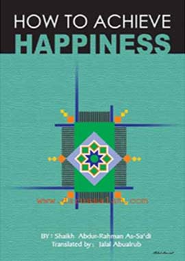 How to Achieve Happiness - English by Shaikh Abdur-Rahman bin Nasir bin Abdullah As-Saadi