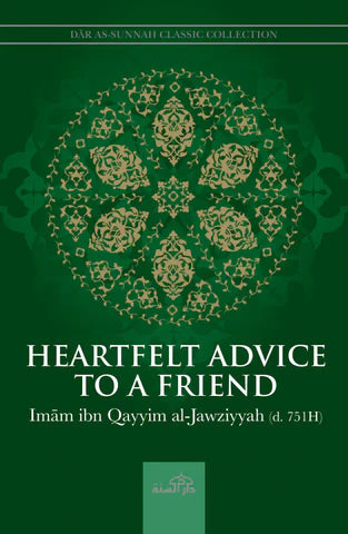 Heartfelt Advice to a Friend by Imam Ibn Al-Qayyim Al Jauziyyah