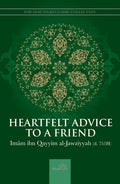 Heartfelt Advice to a Friend by Imam Ibn Al-Qayyim Al Jauziyyah