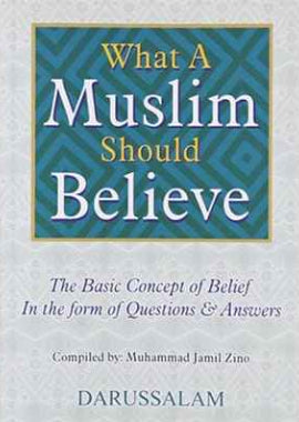 What a Muslim Should Believe by Muhammad Bin Jamil Zino