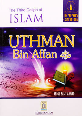 Uthman bin Affan The Third Caliph Of Islam by Abdul Basit Ahmad