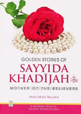 Golden Stories of Sayyida Khadijah (RA) by Abdul Malik Mujahid