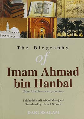 The Biography of Imam Ahmad bin Hanble by Salah Ud Din Ali Abdul Maujood