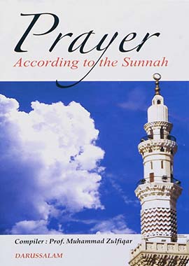 Prayer According to the Sunnah by Prof. Muhammad Zulfiqar