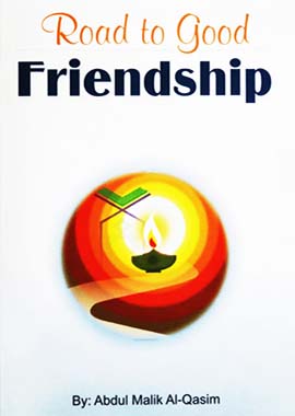 Road to Good Friendship by Abdul Malik Al-Qasim