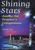 Shining Stars Among the Prophet's Companions (Volume One) by Abdul Basit Ahmad