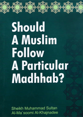 Should a Muslim follow a Particular Madhhab? - English by Sheikh Muhammad Sultan Al - Masoomi Al - Khajnadee