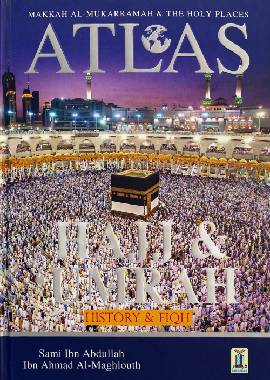 Atlas of Hajj and Umrah by Sami Ibn Abdullah Ibn Ahmad Al-Maghlouth