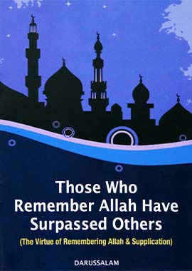 Those Who Remember Allah Have Surpassed Others by Darussalam Research Center