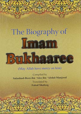 The Biography of Imam Bukhaaree by Salah Ud Din Ali Abdul Maujood