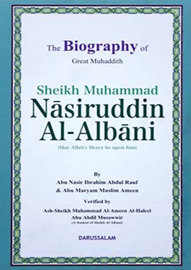 The Biography of Great Muhaddith - Sheikh Muhammad Nasiruddin al Albani by Abu Nasir Ibrahim Abdul Rauf
