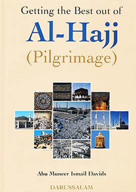Getting the Best out of Al-Hajj (Pilgrimage) by Abu Muneer Ismail Davids